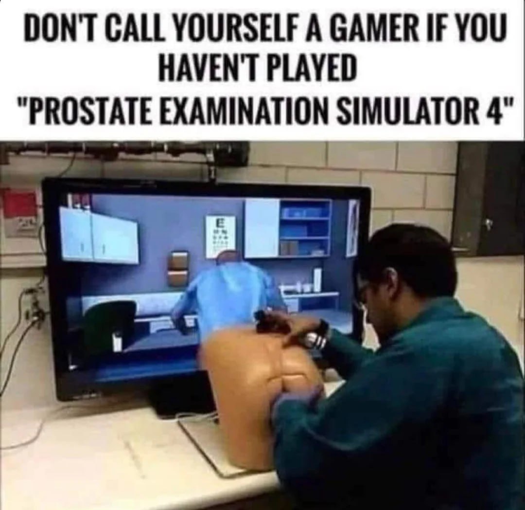 Don't call yourself a gamer Мем про "Prostate Examination Simulator 4"
