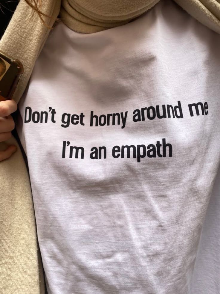 Don't get horny around me I'm an empath Надпись на футболке: «Don't get horny around me, I'm an empath»