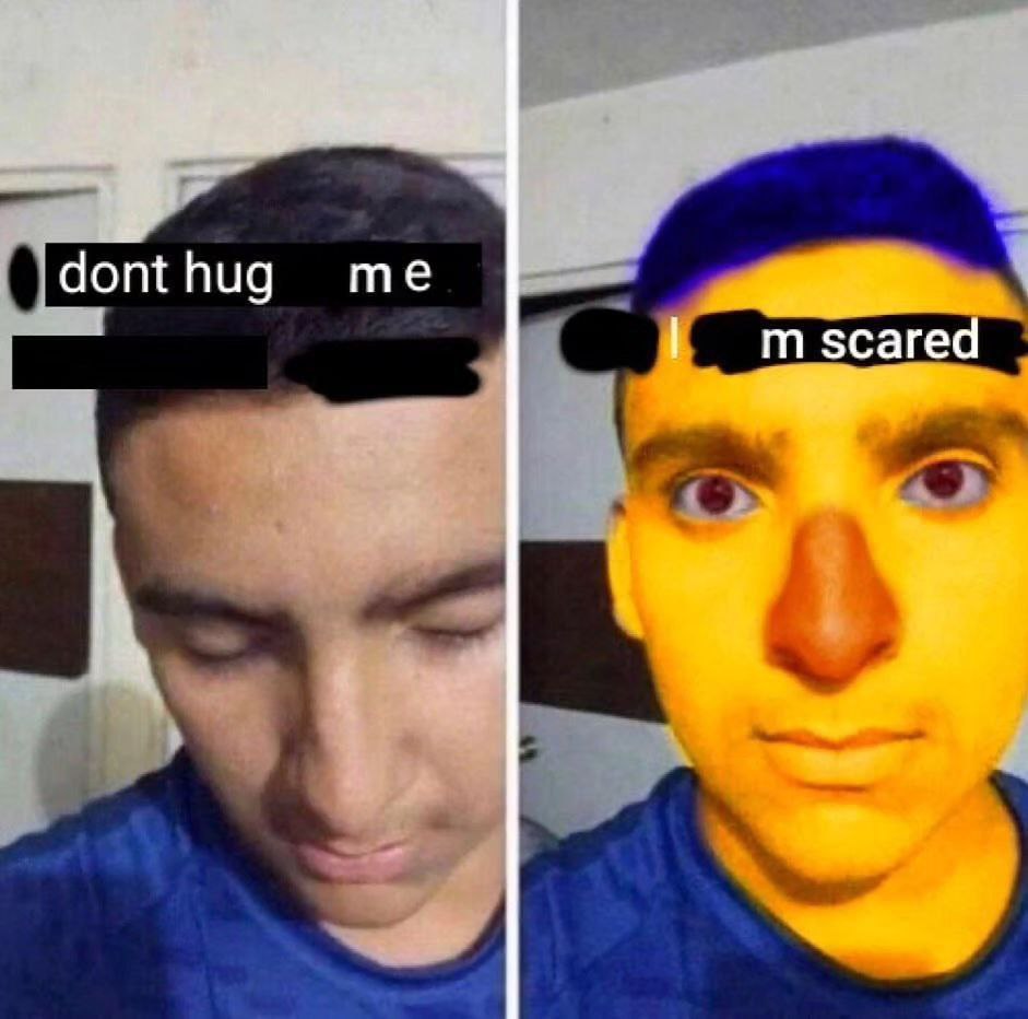 Dont hug me I’m scared Мем про парня, который говорит «не обнимай меня», а на самом деле «мне страшно»