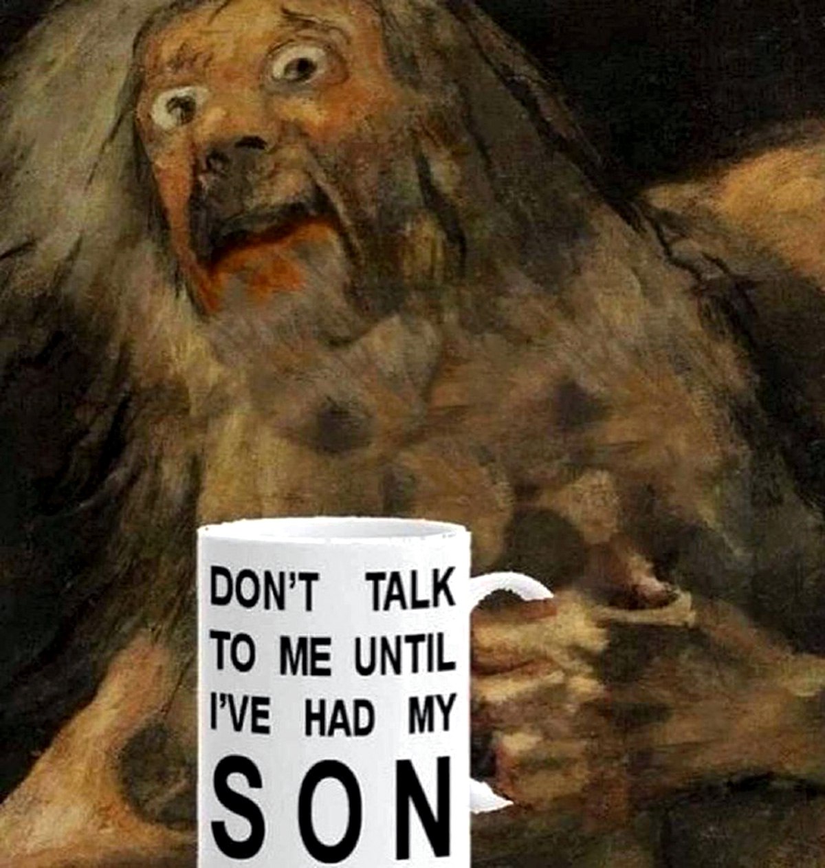 Don't talk to me until I've had my son Сатурн, поедающий своего сына, держит кружку с надписью «Не говори со мной, пока я не поел своего сына»