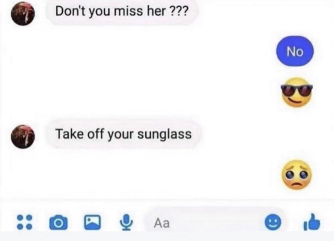 Ты не скучаешь по ней? Сними свои очки Переписка "Don't you miss her???" и "Take off your sunglass" с эмодзи