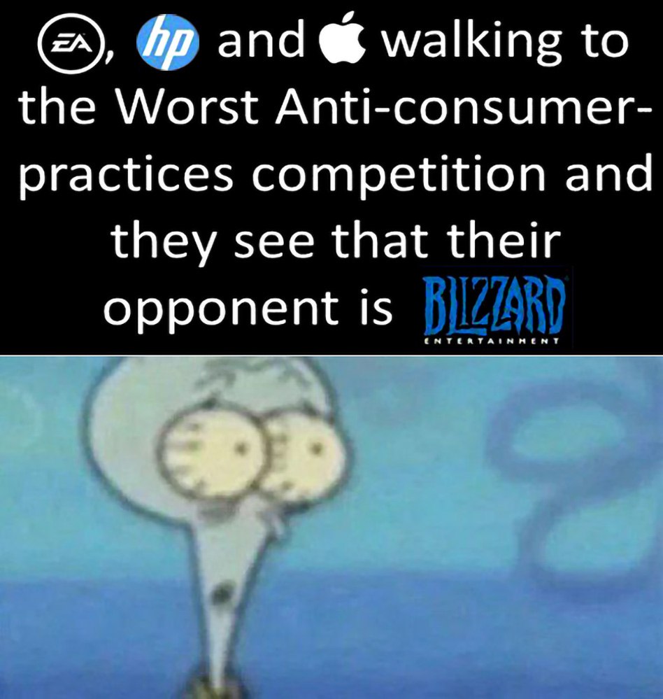 EA, HP и Apple против Blizzard Мем про EA, HP и Apple, идущих на соревнование по худшим антипотребительским практикам и видящих, что их оппонент — Blizzard, с удивленным Сквидвардом.