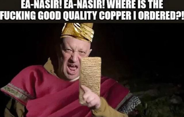 EA-NASIR! Где чертова медь хорошего качества, Евгений Пригожин? Евгений Пригожин в образе шумерского торговца медью Эа-Насира