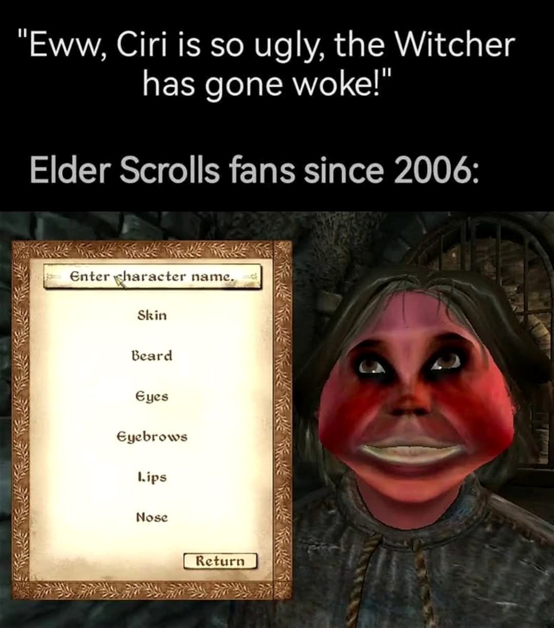 Elder Scrolls fans since 2006 Мем про фанатов Elder Scrolls с 2006 года, которые создавали некрасивых персонажей