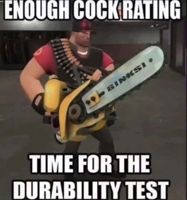 Enough cock rating, time for the durability test Хэви из Team Fortress 2 с бензопилой и надписью "Enough cock rating, time for the durability test"