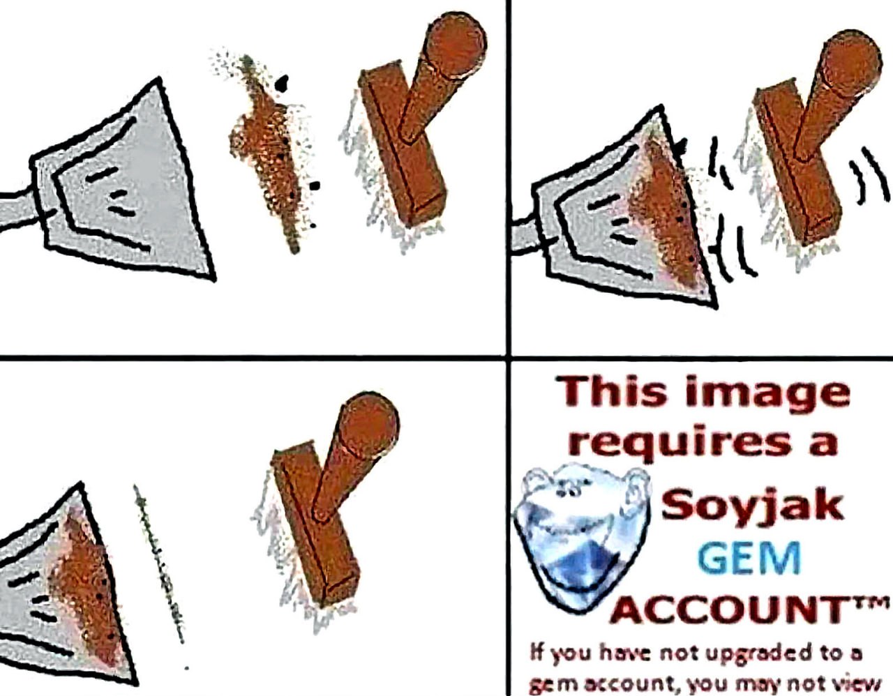 Это изображение требует Soyjak GEM ACCOUNT Мем про уборку, доступ к которому ограничен платной подпиской Soyjak GEM ACCOUNT