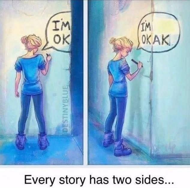 Every story has two sides Мем про девушку, которая пишет на стене "I'm OK" и "I'm OKAK", изображая две стороны одной истории.