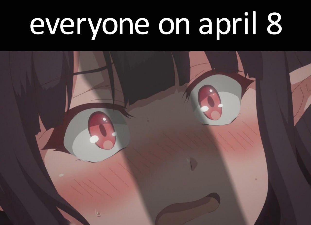 Everyone on april 8 Все 8 апреля, испуганное аниме-лицо