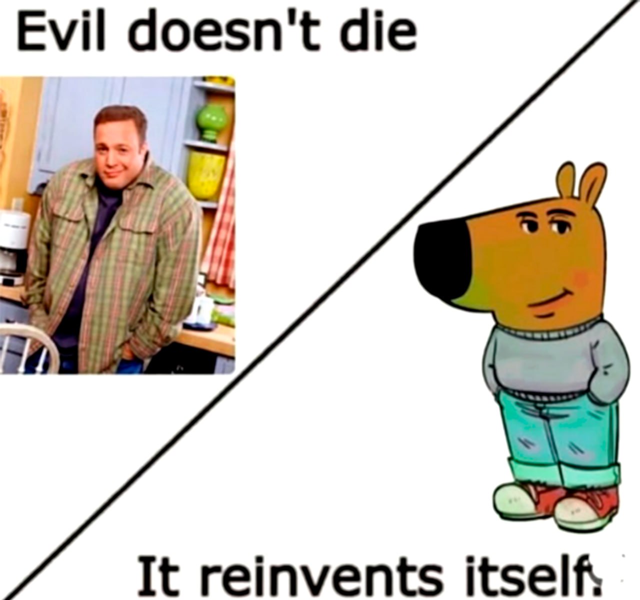 Evil doesn't die, it reinvents itself Мем "Зло не умирает, оно перевоплощается" с Кевином Джеймсом и Доджером