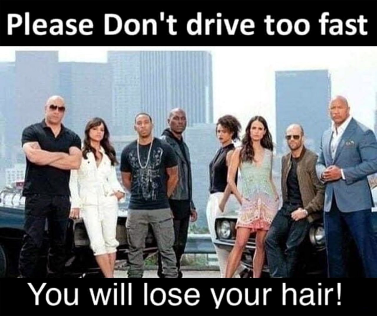 Please Don't drive too fast You will lose your hair! Мем с персонажами фильма «Форсаж» и текстом «Пожалуйста, не ездите слишком быстро, вы потеряете свои волосы!»
