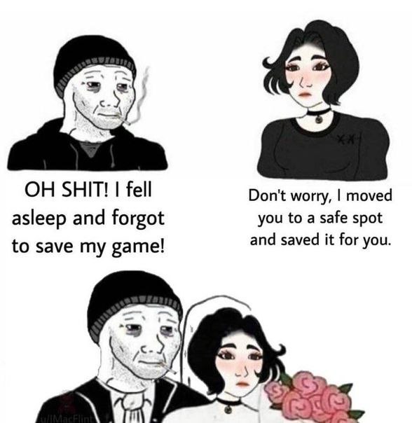 Мем забыл сохраниться в игре Мем про игрока, который уснул и забыл сохраниться в игре, а девушка его спасла и сохранила прогресс, что привело к их свадьбе.