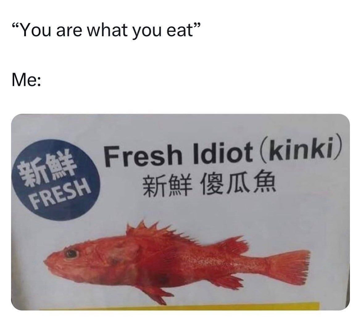Шутка про фразу «You are what you eat» и упаковку рыбы с надписью Fresh Idiot (kinki).