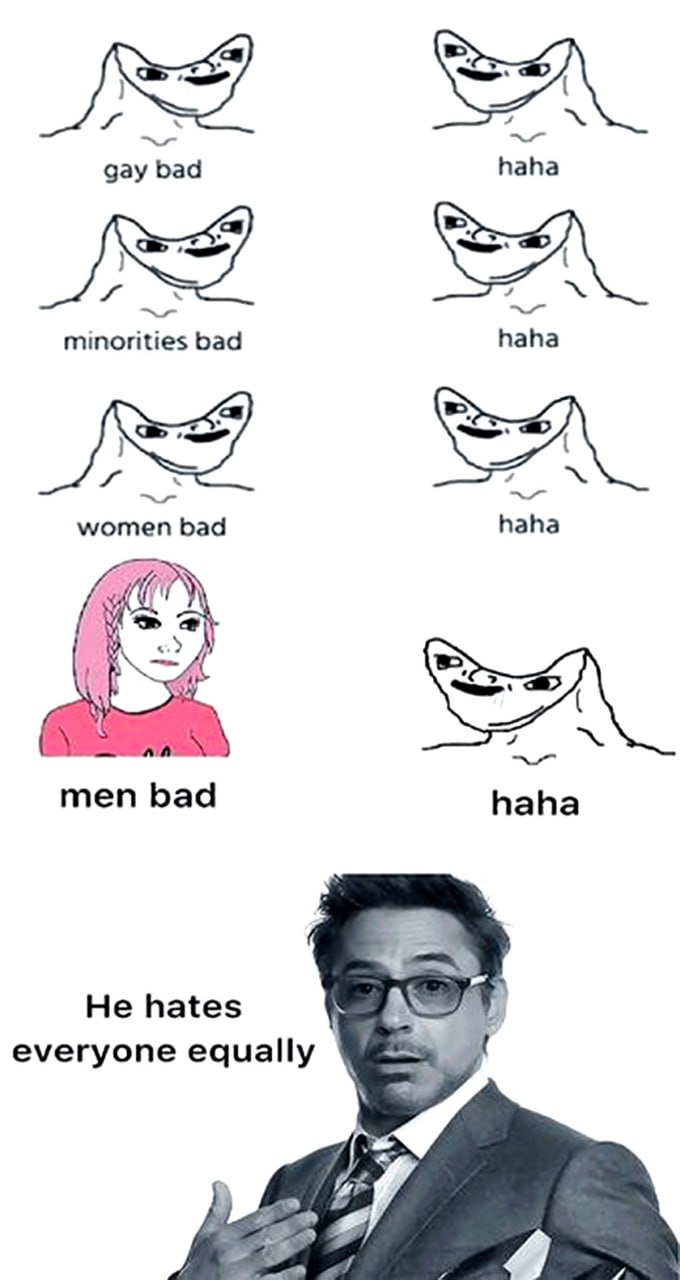 Gay bad minorities bad women bad haha Мем, где персонажи "bad" реагируют на негативные высказывания, и Роберт Дауни-младший объясняет, что он ненавидит всех одинаково.