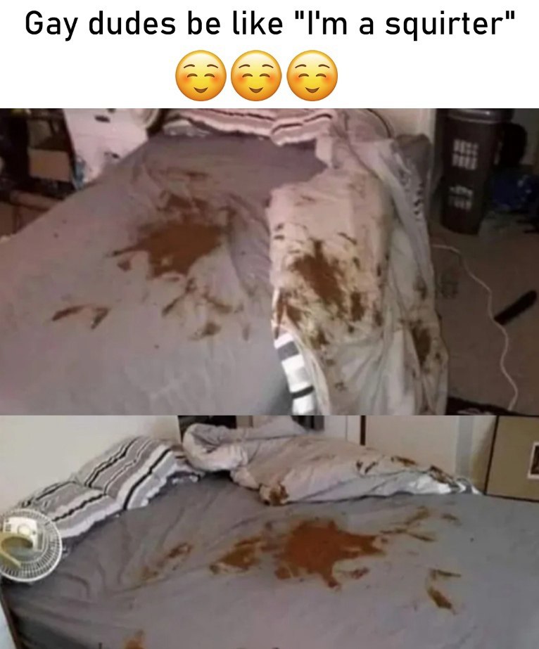 Gay dudes be like "I'm a squirter" Мем с грязной кроватью и надписью Gay dudes be like "I'm a squirter"