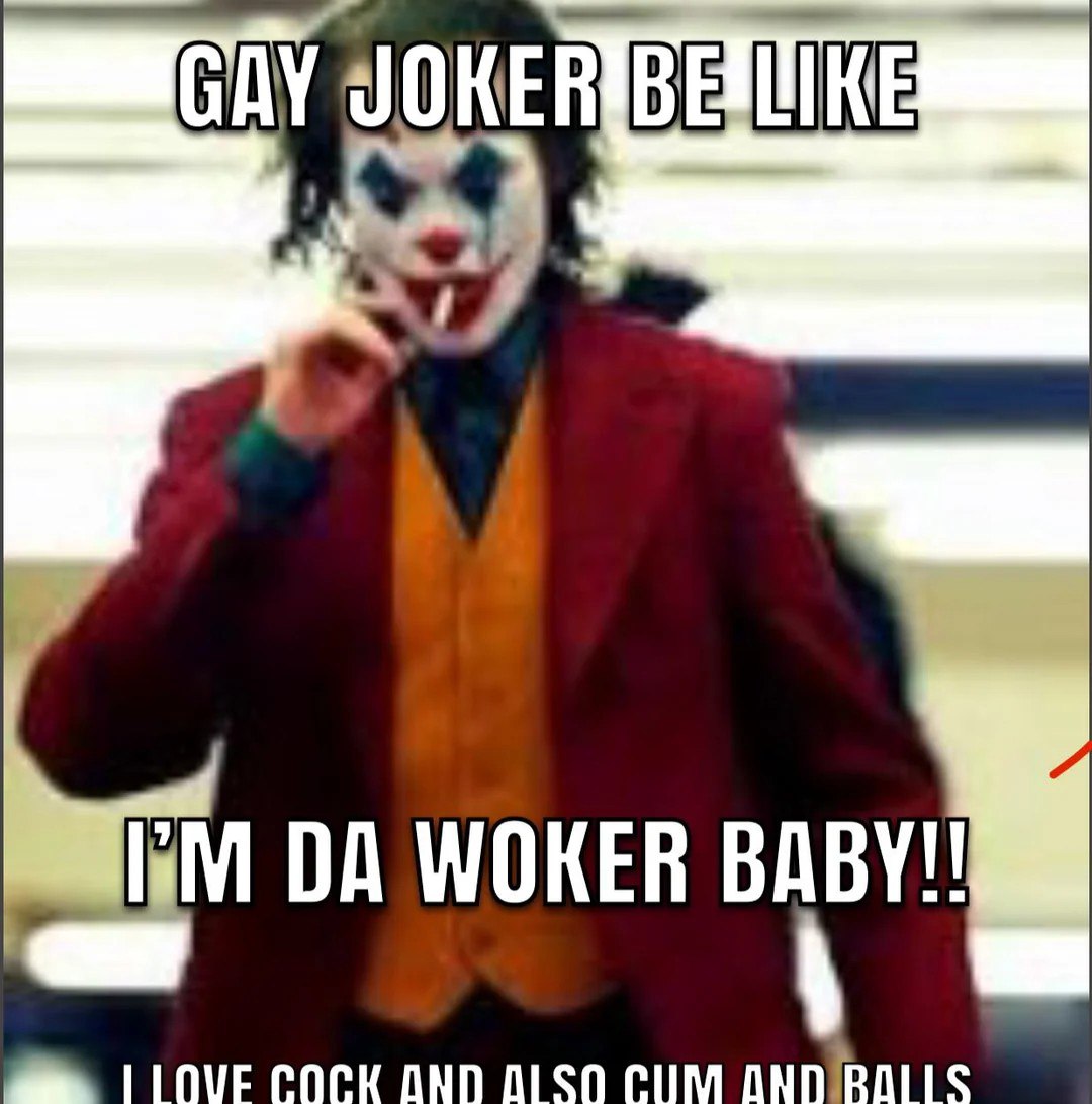 Gay Joker be like Мем с Джокером, который курит сигарету и говорит, что он "woker", выражая любовь к членам, сперме и яйцам.