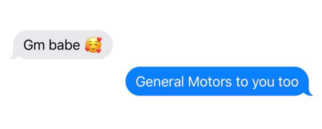 General Motors to you too Скриншот переписки, где человек поприветствовал сообщением «Gm babe», а ему ответили «General Motors to you too»
