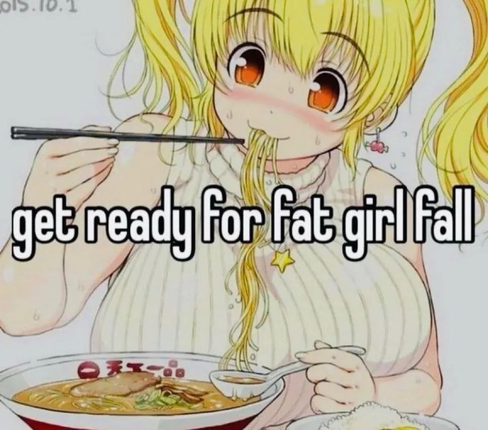 Аниме-девушка ест лапшу, поверх картинки написано «get ready for fat girl fall»