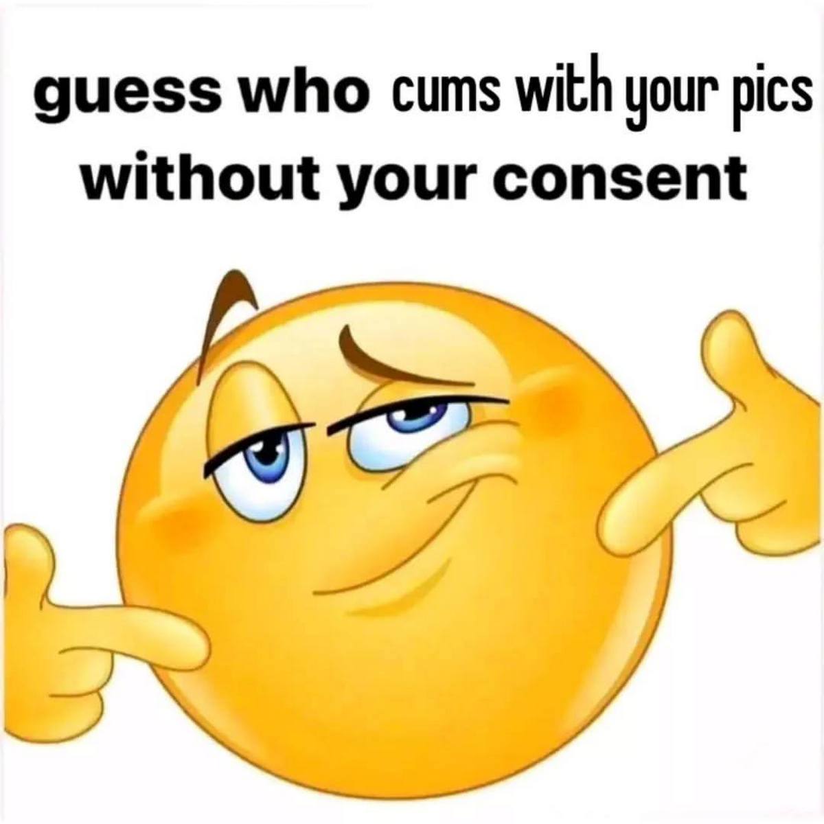 Мем Guess who cums with your pics without your consent Мем с эмодзи "Guess who cums with your pics without your consent"