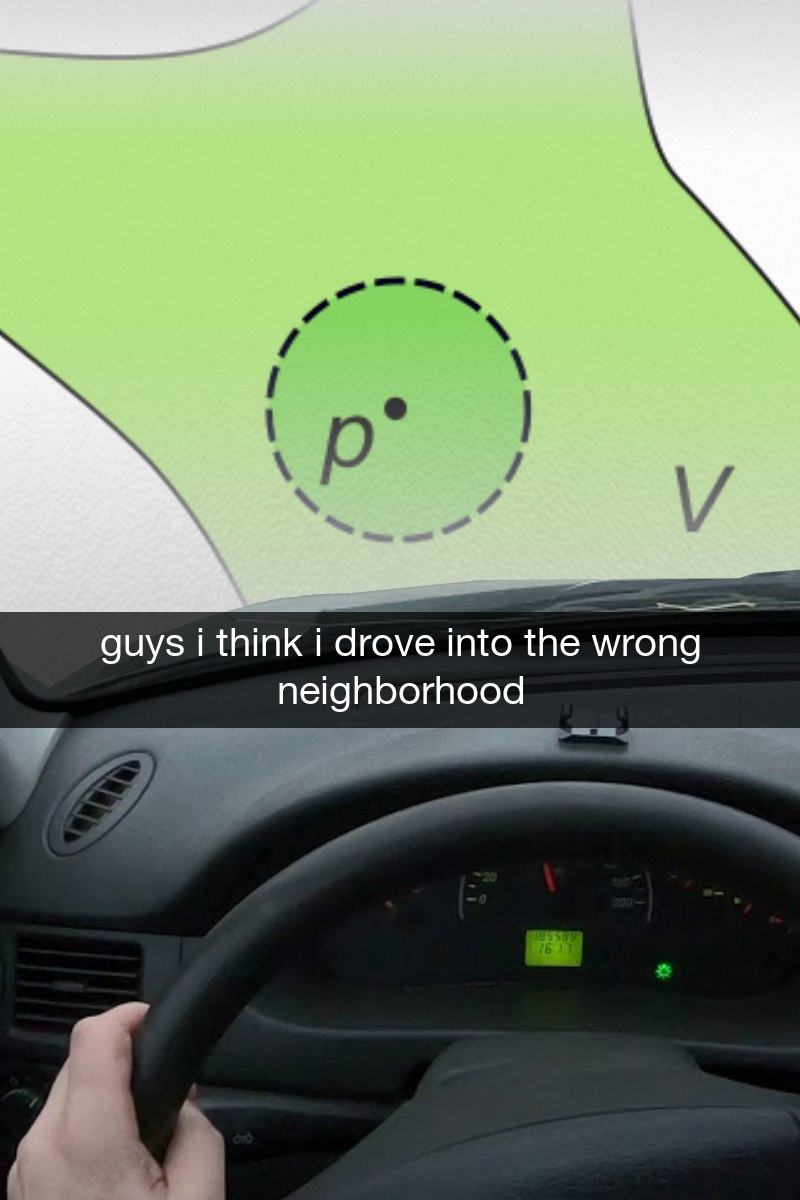 Guys i think i drove into the wrong neighborhood Мем, где водитель автомобиля заезжает в "неправильный район", который оказывается абстрактной математической картой с буквой "p" и кругом.