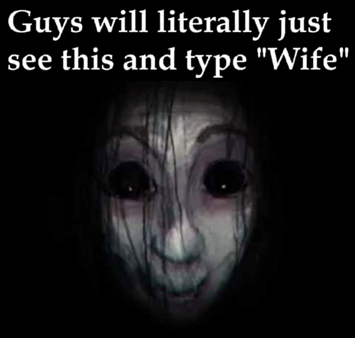 Guys will literally just see this and type Wife Мем про жуткое лицо и надпись «Guys will literally just see this and type Wife»