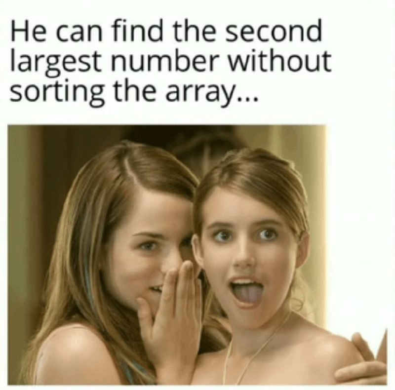 He can find the second largest number without sorting the array Девушка шепчет секрет подруге, и та удивлена