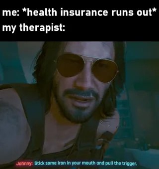 Джонни Сильверхенд советует «Stick some iron in your mouth and pull the trigger» после окончания медицинской страховки