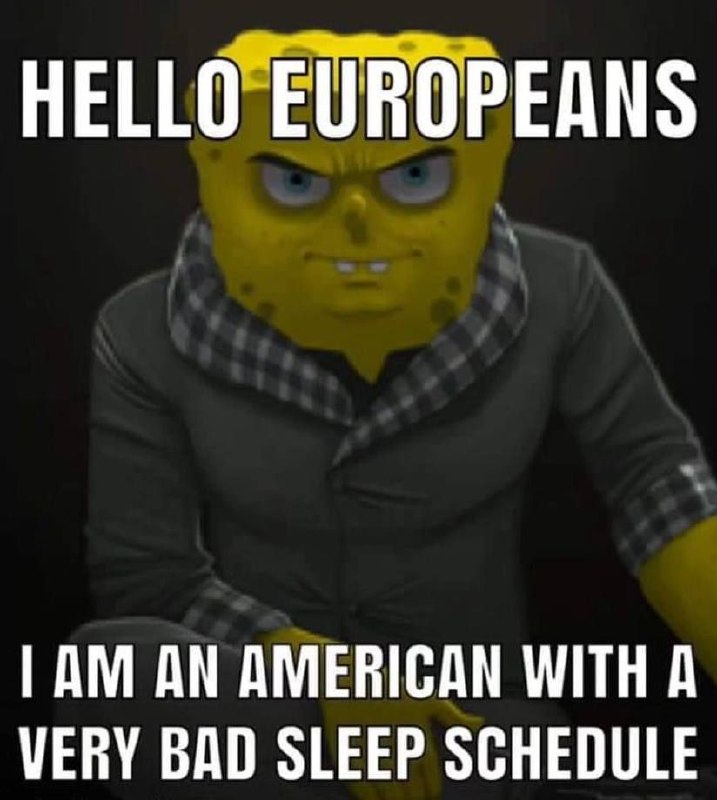 Мрачный Губка Боб в одежде с подписью «Hello Europeans, I am an American with a very bad sleep schedule»