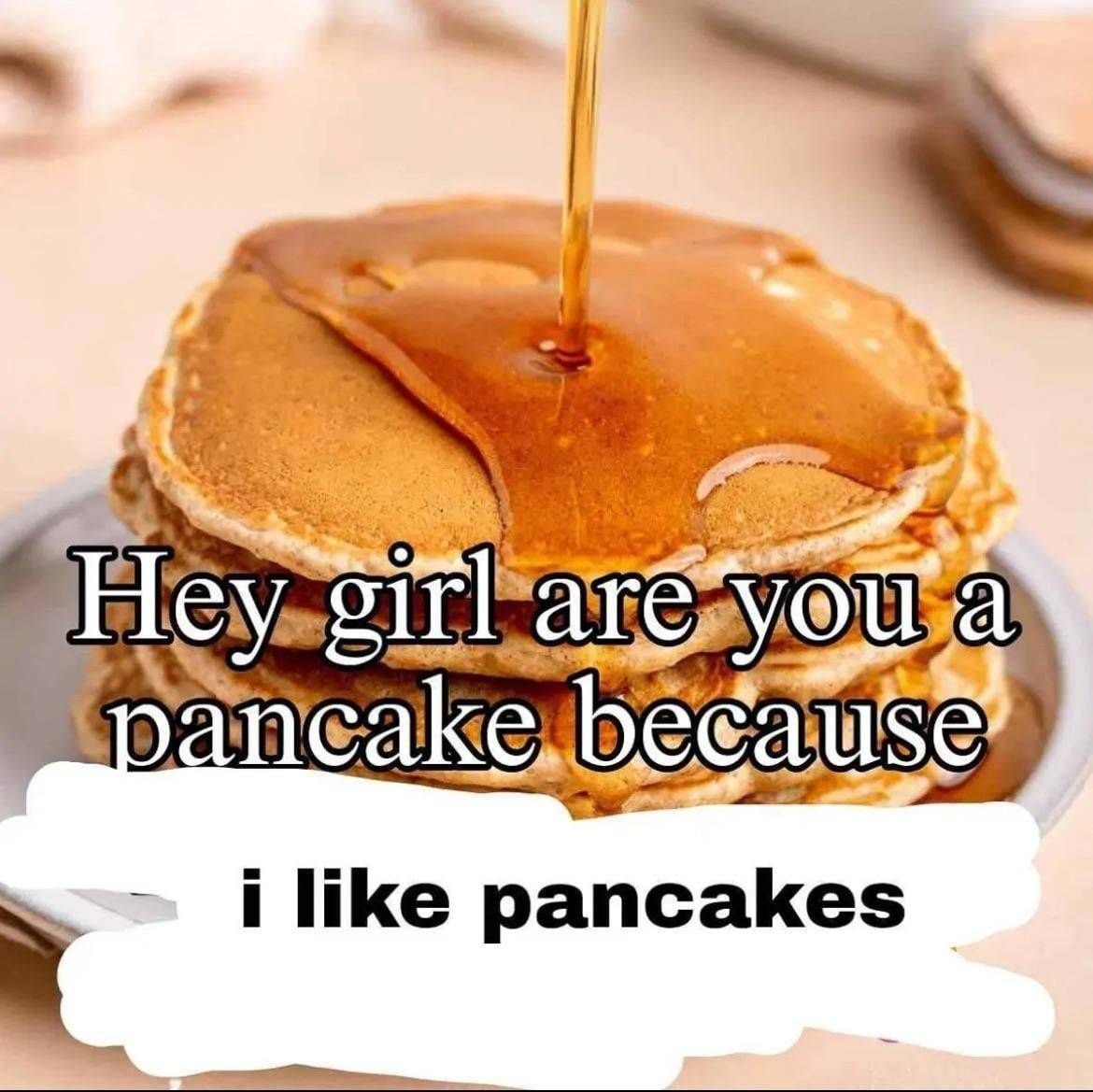 Стопка панкейков с сиропом и нелепой фразой для знакомства: «Hey girl are you a pancake because i like pancakes».