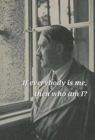 Чёрно-белая фотография Адольфа Гитлера у окна с надписью «If everybody is me, then who am I?».