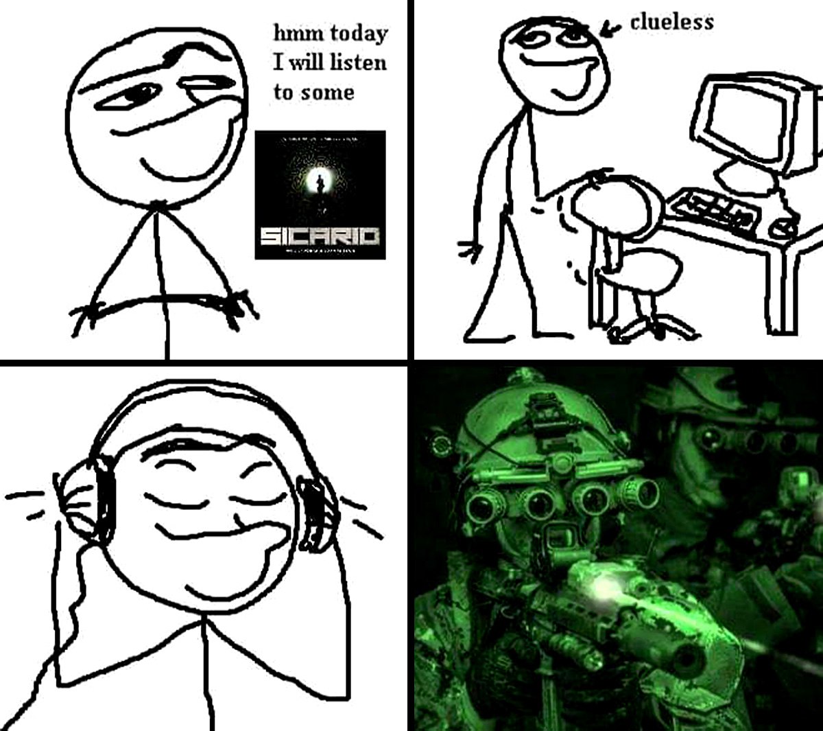 Hmm today I will listen to some Sicario Мем с чуваком, который собирается послушать саундтрек Sicario, а затем превращается в спецназовца с прибором ночного видения.