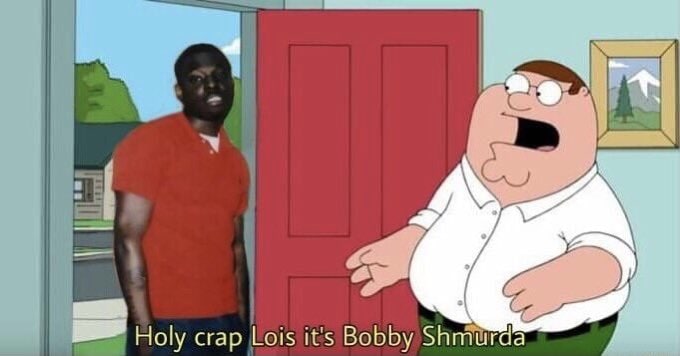 Holy crap Lois it's Bobby Shmurda Питер Гриффин в шоке, увидев Бобби Шмерду, который стоит в дверном проеме. Задний план представляет собой мультяшный дом.