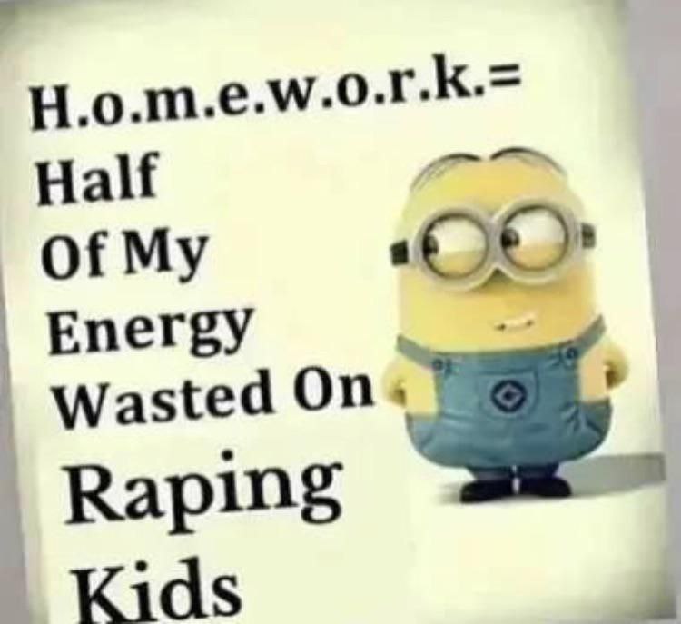 H.O.M.E.W.O.R.K. = Half of my energy wasted on Мем с миньоном и аббревиатурой слова "домашняя работа", в которой последняя строчка изменена на "насилие над детьми"