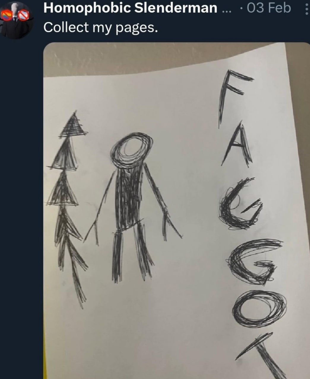 Homophobic Slenderman collect my pages Рисунок человека-палки со стрелами и словом FAGGOT, сделанный Homophobic Slenderman.
