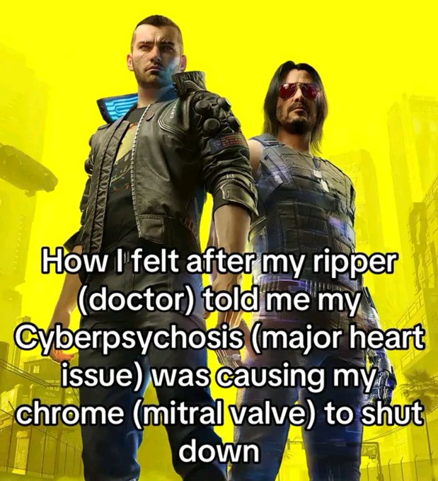 How I felt after my ripper (doctor) Мем с изображением персонажей из игры Cyberpunk 2077 и надписью «Как я себя чувствовал, когда мой потрошитель (врач) сказал мне, что мой киберпсихоз (серьезная проблема с сердцем) вызывает отключение моего хрома (митрального клапана)»