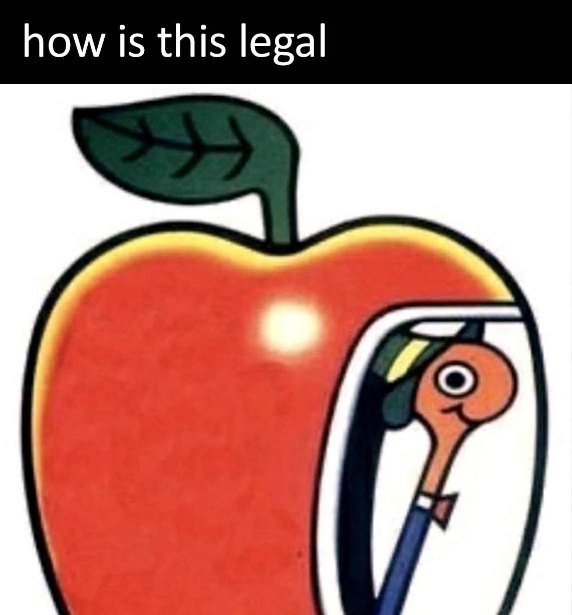 Как это законно Мем с надписью «how is this legal» и червяком из логотипа Apple, который выглядит как сперматозоид в матке.