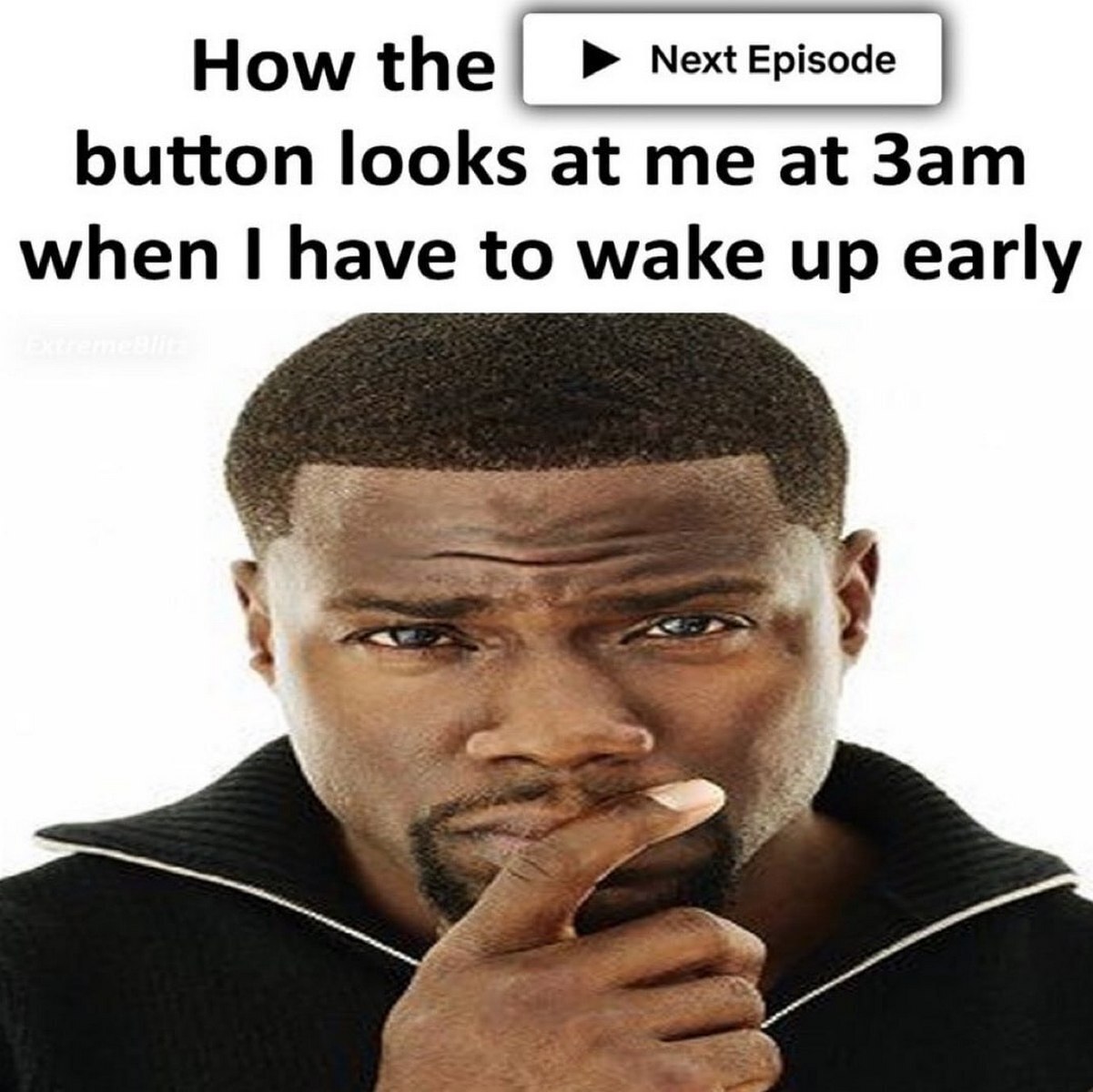 How the Next Episode button looks at me at 3am Мем про кнопку «Next Episode» и Кевина Харта в 3 часа ночи