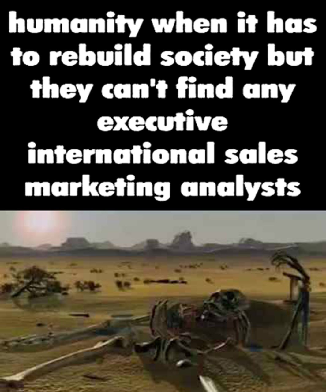 Humanity when it has to rebuild society Мем про человечество, которое не может восстановить общество без маркетологов и аналитиков