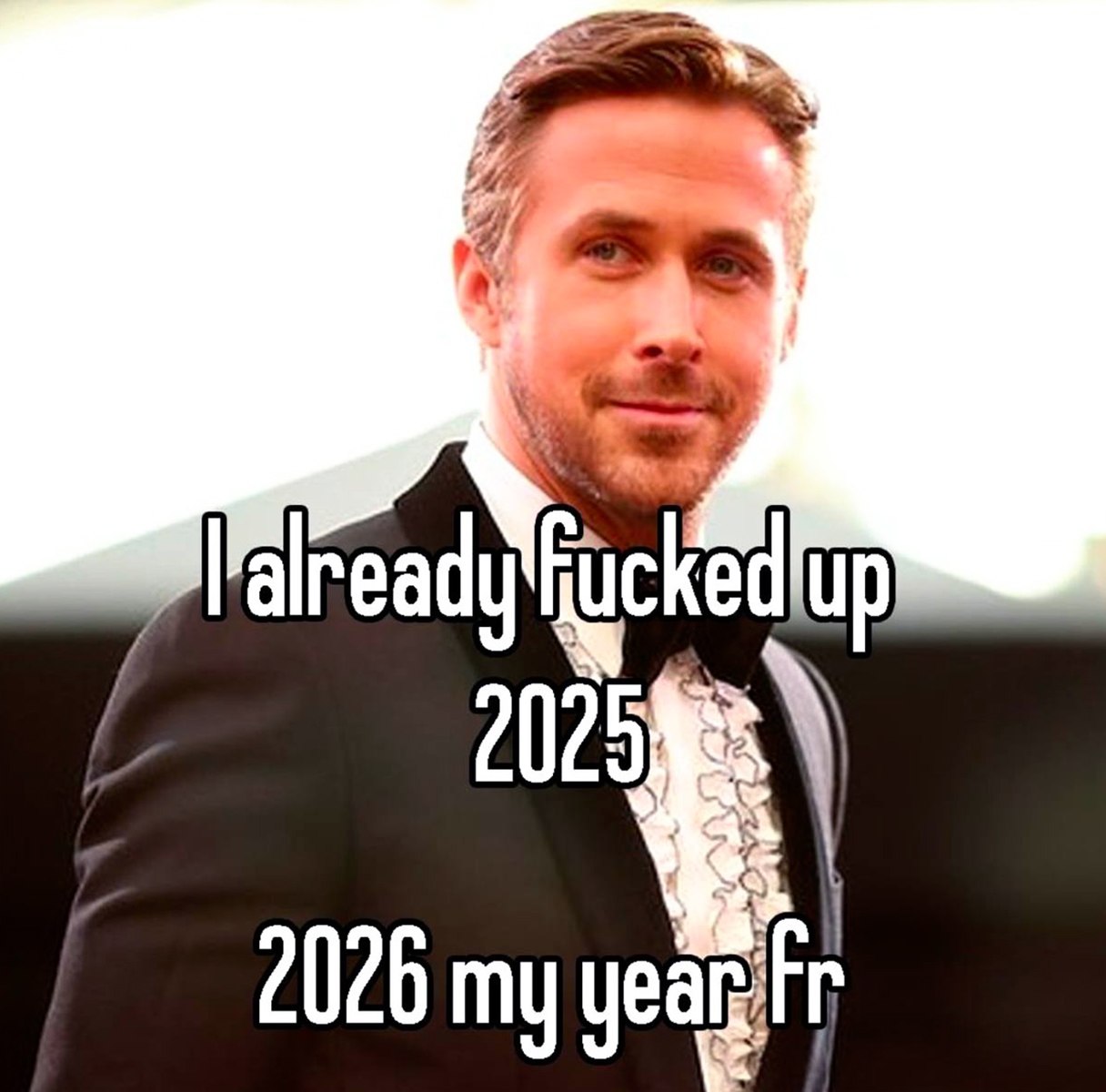 I already fucked up 2025, 2026 my year fr Мем с Райаном Гослингом в смокинге и надписью «I already fucked up 2025, 2026 my year fr»
