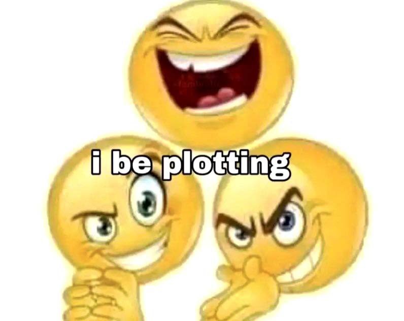 I be plotting смайлики Мем "I be plotting" с тремя желтыми смайликами, которые что-то замышляют