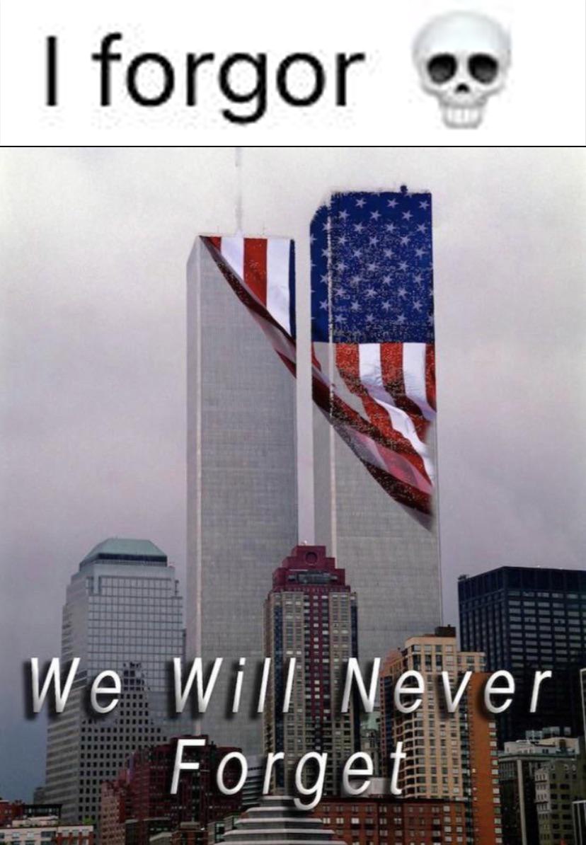 I forgor We will never forget Мем с фразой «I forgor
We Will Never Forget» и изображением башен-близнецов Всемирного торгового центра, украшенных флагами США.