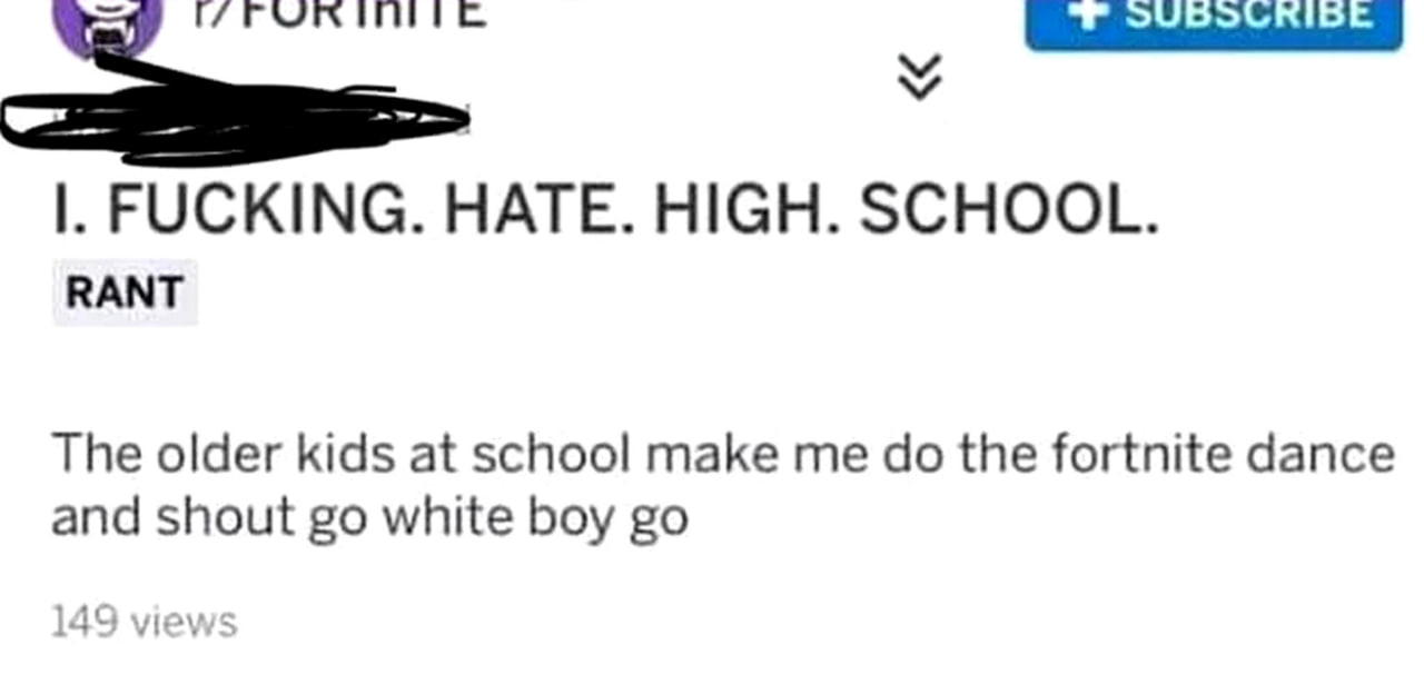 I. Fucking. Hate. High. School Пост на Reddit о том, как старшие школьники заставляют младшего танцевать танец из Fortnite и кричат «Давай, белый парень, давай!».