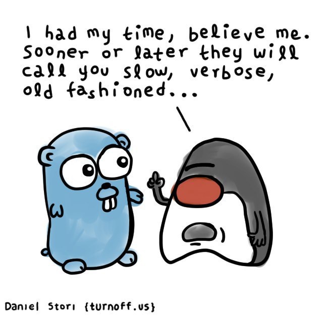 I had my time, believe me Мем с Tux и Gopher, говорящим "I had my time, believe me. Sooner or later they will call you slow, verbose, old fashioned..."