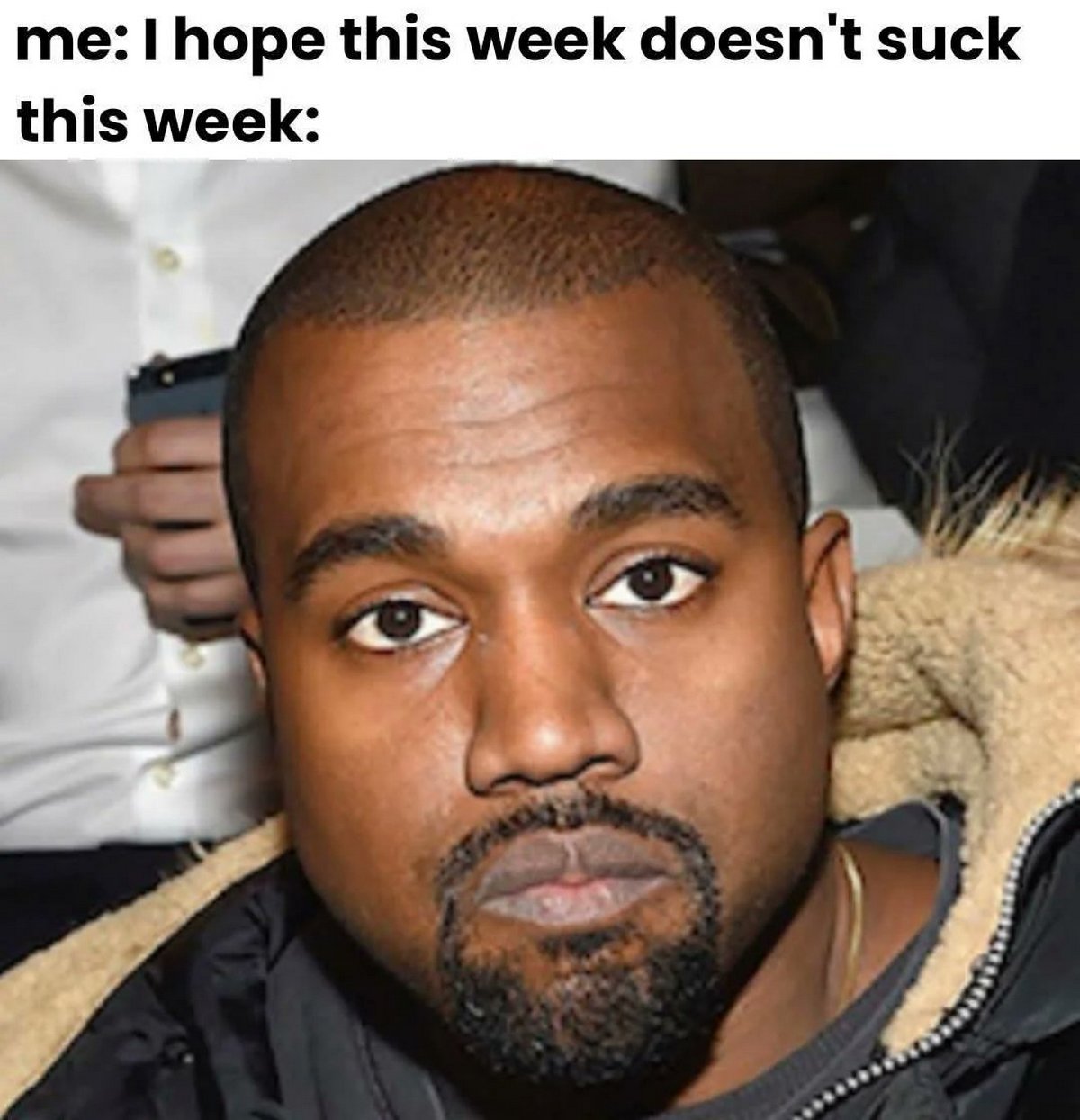 I hope this week doesn't suck Канье Уэст Мем с Канье Уэстом и надписью "I hope this week doesn't suck"