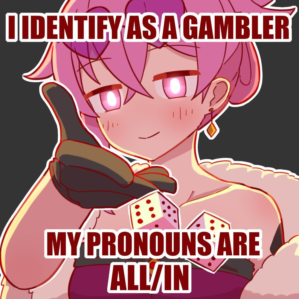 Розоволосый аниме-персонаж с картами заявляет: «I identify as a gambler. My pronouns are all in» — «Я игрок, и мои местоимения — all in».