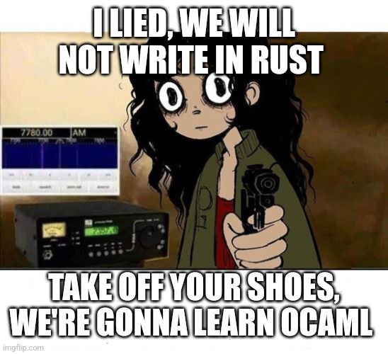 I lied, we will not write in Rust Я солгал, мы не будем писать на Rust, снимайте обувь, мы будем учить OCaml