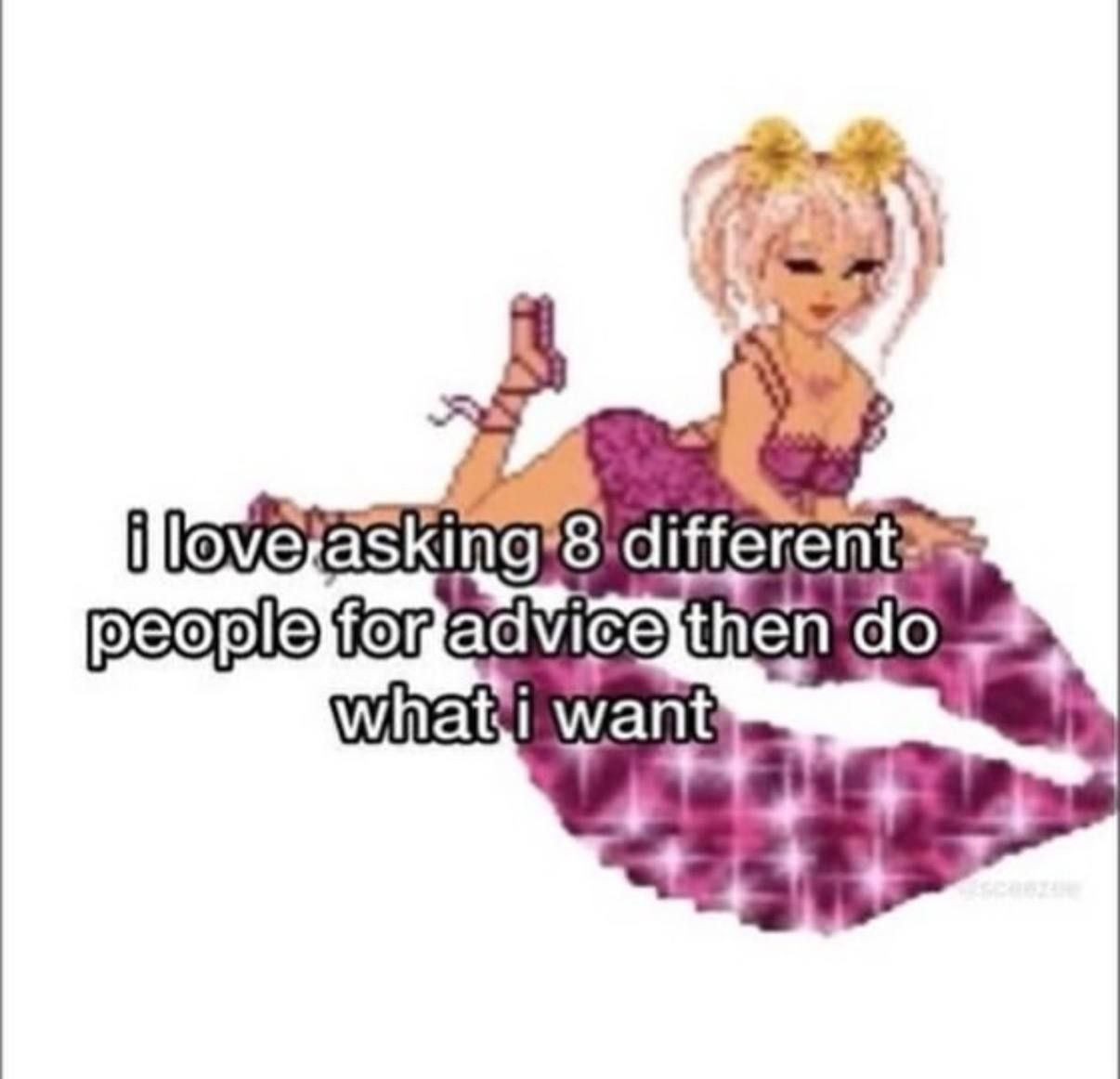 I love asking 8 different people for advice then do what i want Мем с девушкой из Sims, которая лежит на губах и говорит, что любит спрашивать 8 разных людей о советах, а потом все равно делает по-своему.