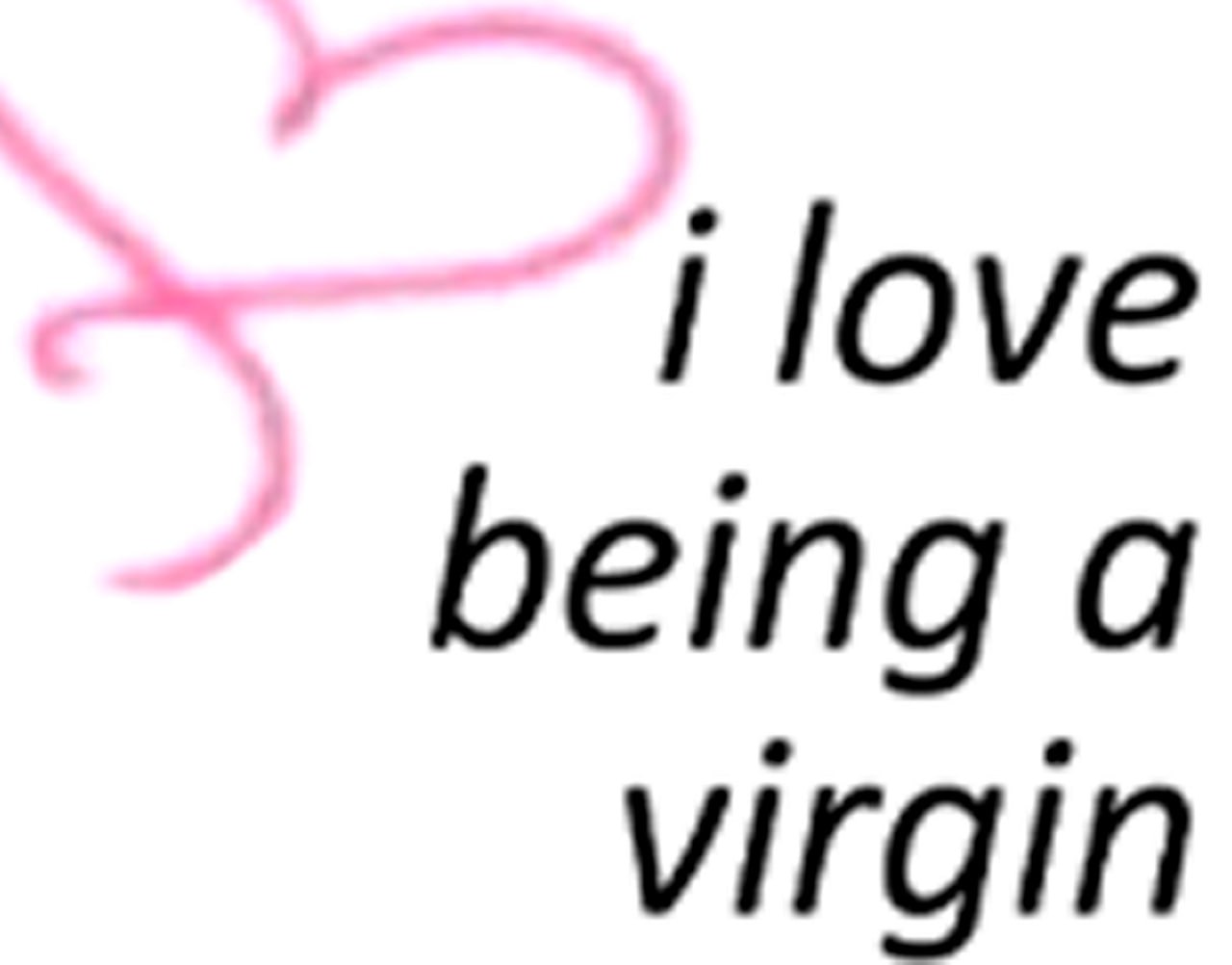 i love being a virgin Мем с фразой «i love being a virgin» на белом фоне с размытым розовым сердцем.