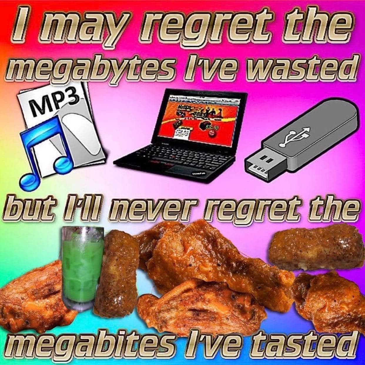 I may regret the megabytes I've wasted, but I'll never regret the megabites I've tasted Мем с надписью "I may regret the megabytes I've wasted, but I'll never regret the megabites I've tasted" на фоне цифровых устройств и еды.