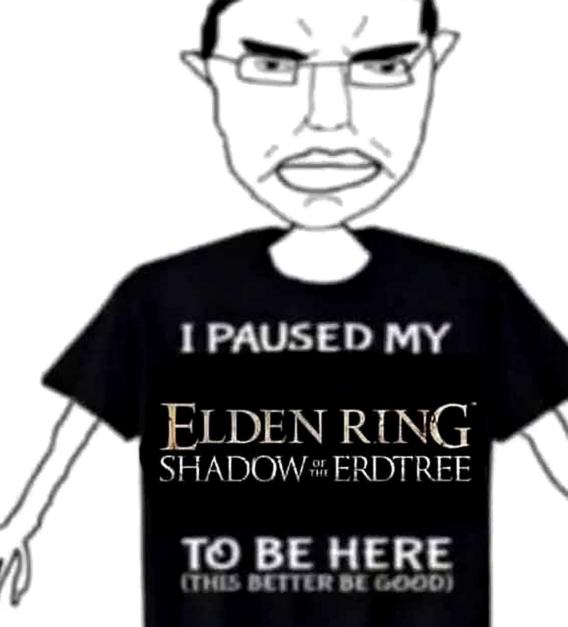 I paused my Elden Ring Shadow of the Erdtree to be here Злой вояк в очках, который поставил на паузу Elden Ring Shadow of the Erdtree, чтобы быть здесь