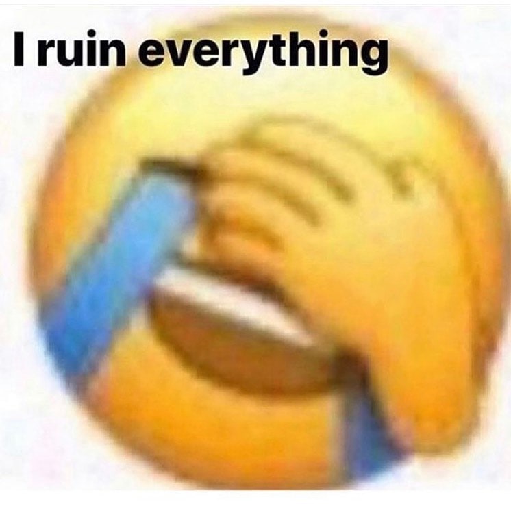 I ruin everything эмодзи Плачущий эмодзи, закрывающий лицо руками, с подписью "I ruin everything".